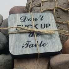 Load image into Gallery viewer, &quot;Don&#39;t Fuck Up The Table&quot; Table or Bar Novelty Gift Coasters
