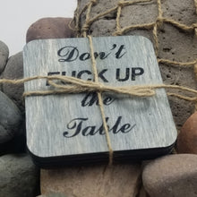 Load image into Gallery viewer, "Don't Fuck Up The Table" Table or Bar Novelty Gift Coasters